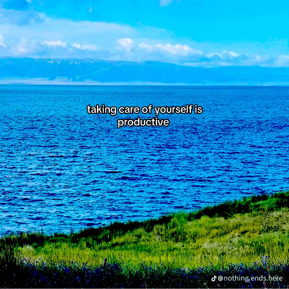 Taking care of yourself is productive